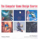 コンピュータゲーム・デザイン<br>The Computer Game Design Course: Principles, Practices and Techniques for the Aspiring Game Designer