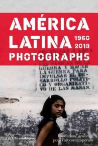 America Latina, 1960 - 2013 : Photographs