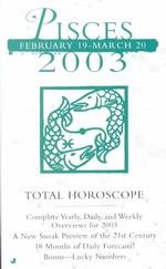 Pisces 2003 Total Horoscope : February 19-March 20 (Total Horoscope Series)