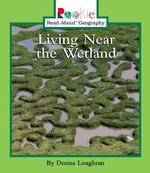 Living Near the Wetland (Rookie Read-about Geography)