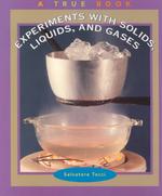 Experiments with Solids, Liquids, and Gases (True Books)