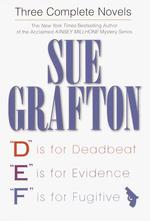 Sue Grafton : 3 Complete Novels: D Is for Deadbeat, E Is for Evidence, F Is for Fugitive
