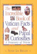 The Incredible Book of Vatican Facts and Papal Curiosities : A Treasury of Trivia
