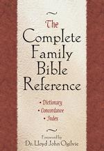The Complete Family Bible Reference : Dictionary Concordance, Index