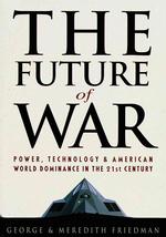 The Future of War : Power, Technology, and American World Dominance in the 21st Century