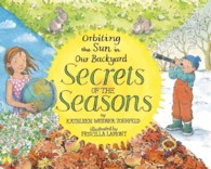 Secrets of the Seasons : Orbiting the Sun in Our Backyard