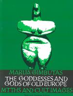 Goddesses and Gods of Old Europe, 6500-3500 B.C. : Myths, and Cult Images （NEW UPD SU）