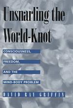 Unsnarling the World-Knot : Consciousness, Freedom, and the Mind-Body Problem