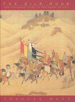 The Silk Road : Two Thousand Years in the Heart of Asia