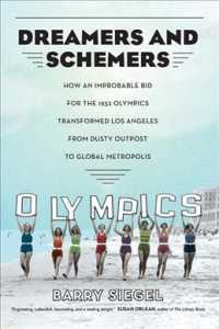Dreamers and Schemers : How an Improbable Bid for the 1932 Olympics Transformed Los Angeles from Dusty Outpost to Global Metropolis