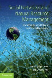 Social Networks and Natural Resource Management : Uncovering the Social Fabric of Environmental Governance