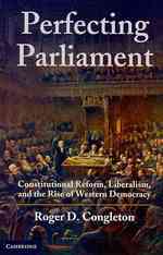 西洋民主国家における議会改革：史的検証<br>Perfecting Parliament : Constitutional Reform, Liberalism, and the Rise of Western Democracy