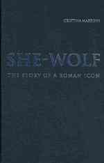 She-Wolf : The Story of a Roman Icon