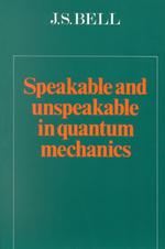 Speakable and Unspeakable in Quantum Mechanics : Collected Papers on Quantum Mechanics （Reprint）
