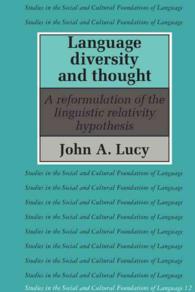 Language Diversity and Thought: a Reformulation of the Linguistic Relativity Hypothesis (Studies in the Social and Cultural Foundations of Language, Series Number 12)