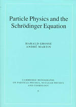 Particle Physics and the Schrodinger Equation (Cambridge Monographs on Particle Physics, Nuclear Physics, and Cosmology)