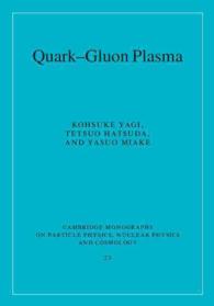 クォーク・グルーオン・プラズマ<br>Quark-Gluon Plasma : The Big Bang to Little Bang (Cambridge Monographs on Particle Physics, Nuclear Physics and Cosmology)
