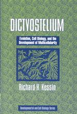 Dictyostelium : Evolution, Cell Biology, and the Development of Multicellularity (Developmental and Cell Biology Series)