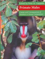Primate Males : Causes and Consequences of Variation in Group Composition