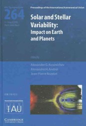 Solar and Stellar Variability (IAU S264) : Impact on Earth and Planets (Proceedings of the International Astronomical Union Symposia and Colloquia)
