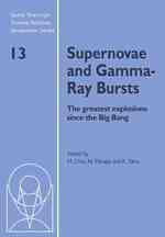 Supernovae and Gamma-Ray Bursts : The Greatest Explosions since the Big Bang (Space Telescope Science Institute Symposium Series)