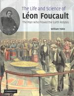 「フーコーの振り子」のレオン・フーコーの生涯と科学的業績<br>The Life and Science of Leon Foucault : The Man Who Proved the Earth Rotates