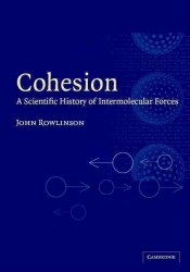 Cohesion : A Scientific History of Intermolecular Forces