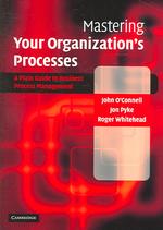 Mastering Your Organization's Processes : A Plain Guide to BPM