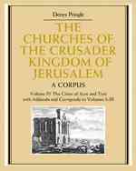The Churches of the Crusader Kingdom of Jerusalem: Volume 4, the Cities of Acre and Tyre with Addenda and Corrigenda to Volumes 1-3 : A Corpus (The Churches of the Crusader Kingdom of Jerusalem)