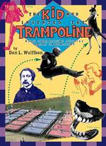 The Kid Who Invented the Trampoline : More Surprising Stories about Inventions