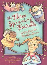 The Three Spinning Fairies : A Tale from the Brothers Grimm