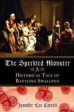 The Speckled Monster: a Historical Tale of Battling the Smallpox Epidemic （1st Edition）