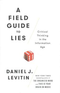 A Field Guide to Lies : Critical Thinking in the Information Age