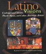 Latino Visions : Contemporary Chicano, Puerto Rican, and Cuban American Artists (Book Report Biography)