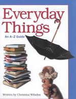 Everyday Things : An A-Z Guide (Watts Reference)