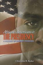 African-Americans and the Presidency : A History of Broken Promises (Single Title: Social Studies:history of U.S. Politics and Government)