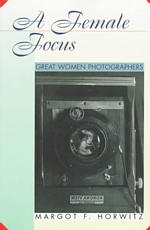 A Female Focus : Great Women Photographers (Women Then--women Now)