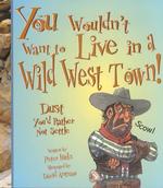 You Wouldn't Want to Live in a Wild West Town : Dust You'd Rather Not Settle (You Wouldn't Want to...)