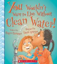You Wouldn't Want to Live without Clean Water! (You Wouldn't Want to Live Without...)