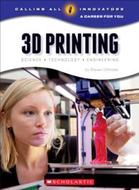 3D Printing : Science, Technology, and Engineering (Calling All Innovators: a Career for You)