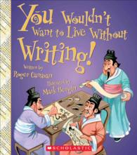 You Wouldn't Want to Live without Writing! (You Wouldn't Want to Live Without...)