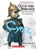 Otto Von Bismarck : Iron Chancellor of Germany (Wicked History)