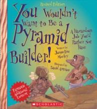 You Wouldn't Want to Be a Pyramid Builder! : A Hazardous Job You'd Rather Not Have (You Wouldn't Want to...) （Revised）