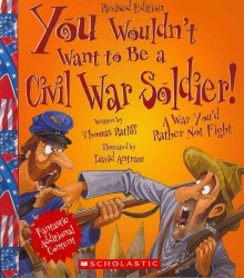 You Wouldn't Want to Be a Civil War Soldier! (You Wouldn't Want to...) （Revised）