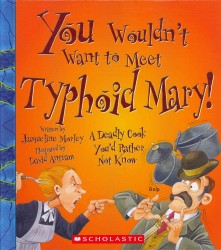 You Wouldn't Want to Meet Typhoid Mary! : A Deadly Cook You'd Rather Not Know (You Wouldn't Want to...)