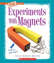 Experiments with Magnets (True Books)