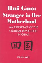 Hui Guo : Stranger in Her Motherland: My Experience of the Cultural Revolution in China