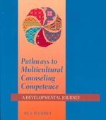 Pathways to Multicultural Counseling Competence : A Developmental Journey