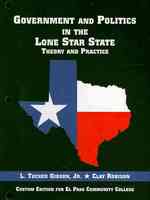 Government and Politics in the Lone Star State : Theory and Practice: Custom Edition for El Paso Community College （LSLF）
