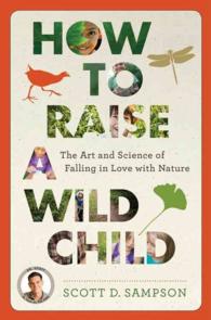 How to Raise a Wild Child : The Art and Science of Falling in Love with Nature